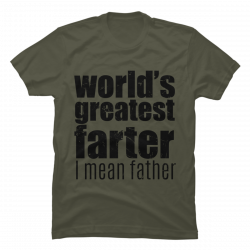 world's greatest farter i mean father t shirt